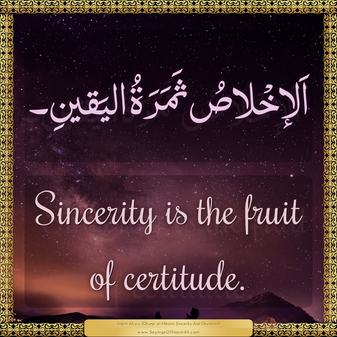 Sincerity is the fruit of certitude.